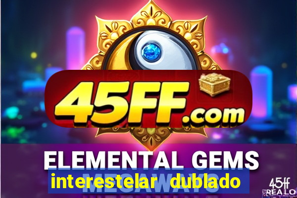 interestelar dublado 4k interestelar filme completo dublado 4k